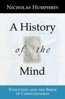 A History of the Mind: Evolution and the Birth of Consciousness 0387987193 Book Cover