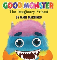 Good Monster: The Imaginary Friend 0578392291 Book Cover