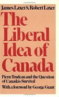 The Liberal Idea of Canada: Pierre Trudeau and the Question of Canada's Survival 0888621248 Book Cover