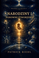Blueprint to Heaven 0: Narodziny i ponowne stworzenie (Polish Edition) B0HGDGZX7Y Book Cover