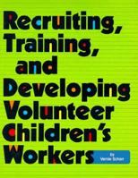 Recruiting, training, and developing volunteer children's workers 0874037220 Book Cover