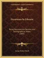 Excursions in Libraria: Being Retrospective Reviews and Bibliographical Notes 0469393297 Book Cover