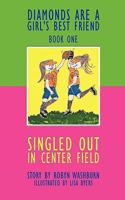 Singled Out in Center Field: Diamonds Are A Girl's Best Friend - Book One 1438962452 Book Cover