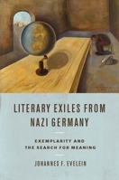 Literary Exiles from Nazi Germany: Exemplarity and the Search for Meaning 1571135901 Book Cover