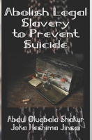 Abolish Legal Slavery to Prevent Suicide B08CWBDBT7 Book Cover