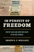 In Pursuit of Freedom: Fugitive Slaves and Advertised Escape in the Early Republic 0820375497 Book Cover