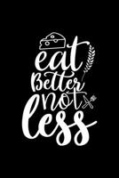 Eat Better Not Less: 100 Pages 6'' x 9'' Recipe Log Book Tracker Best Gift For Cooking Lover 1650472455 Book Cover