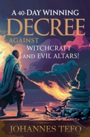 A 40 Day Winning Decree Against Witchcraft And Evil Altars B0F22XH8PP Book Cover