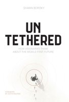 Untethered: How Visionaries Think about the Mobile-First Future 1544547277 Book Cover