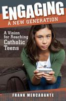 Engaging a New Generation: A Vision for Reaching Catholic Teens 1592767222 Book Cover