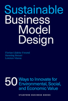 Sustainable Business Model Design: 50 Innovation Patterns for Environmental, Social, and Economic Value 1503645231 Book Cover