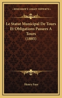 Le Statut Municipal De Tours Et Obligations Passees A Tours (1885) 1120431719 Book Cover