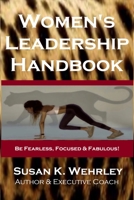 Women's Leadership Handbook: Be Fearless, Focused & Fabulous! 0972950575 Book Cover