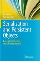Serialization and Persistent Objects: Turning Data Structures into Efficient Databases 3642393225 Book Cover