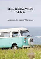 Das ultimative Vanlife Erlebnis - So gelingt das Camper Abenteuer (German Edition) 3347941454 Book Cover