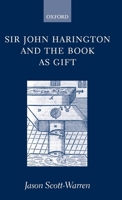Sir John Harington and the Book As Gift 0199244456 Book Cover