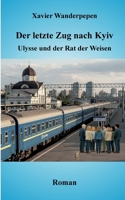 Der letzte Zug nach Kyiv: Ulysse und der Rat der Weisen (German Edition) 2322479268 Book Cover