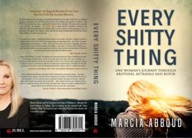 Every Shitty Thing: One Woman’s Journey Through Brother’s, Betrayals and Botox 0648305805 Book Cover