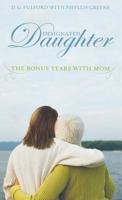 Designated Daughter: The Bonus Years With Mom 1401322395 Book Cover