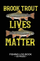 Brook Trout Lives Matter Fishing Log Book 120 Pages: Cool Freshwater Game Fish Saltwater Fly Fishes Journal Composition Notebook Notes Day Planner Notepad 1701320835 Book Cover