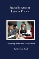 Prom Etiquette Lesson Plans: Teaching Teens How to Plan Well 1500574457 Book Cover