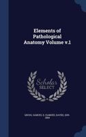 Elements of Pathological Anatomy Volume V.1 1376916193 Book Cover