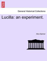 Lucilla: an experiment. 1241378363 Book Cover