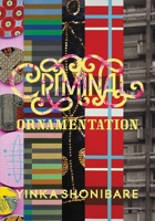 Yinka Shonibare: Criminal Ornamentation 1853323608 Book Cover