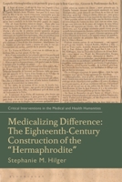 Medicalizing Difference: The Eighteenth-Century Construction of the "Hermaphrodite" (Critical Interventions in the Medical and Health Humanities) 135037492X Book Cover