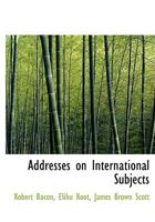 Addresses on International Subjects (Classic Reprint) 1287348459 Book Cover
