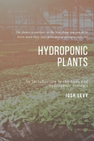 Hydroponic Plants: The Ultimate Beginners Guide to Building a Hydroponic System B085RR5XW4 Book Cover