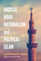 Radical Arab Nationalism and Political Islam 1626164509 Book Cover
