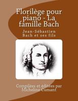 Florilege pour piano - La famille Bach: Jean-Sebastien Bach et ses fils 1719430179 Book Cover