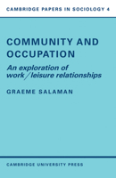 Community and Occupation: An Exploration of Work/Leisure Relationships (Cambridge Papers in Sociology) 0521098521 Book Cover