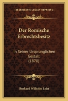 Der Romische Erbrechtsbesitz: In Seiner Ursprunglichen Gestalt (1870) 1167696573 Book Cover