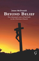 Beyond Belief: Two Thousand Years of Bad Faith in the Christian Church 0863723454 Book Cover