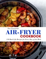 The Convenient Air-Fryer Cookbook: 130 Real-Life Recipes for Every Day of the Week B09SV8ZYYT Book Cover