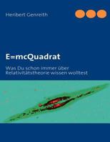 E=mcQuadrat: Was Du schon immer über Relativitätstheorie wissen wolltest 3837005631 Book Cover
