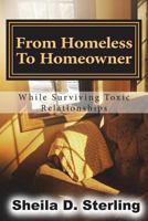 From Homeless To Homeowner: While Surviving Toxic Relationships 1719541566 Book Cover