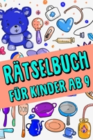 Rätselbuch Für Kinder Ab 9: Das Dicke Rätselbuch Für Kinder Ab 9 Jahre mit knifflige Aufgaben, Knobelaufgaben, Knobelspiele, Rätsel Buch für logisches Denken und Konzentration (German Edition) B084QLCYGN Book Cover