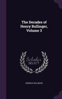The Decades of Henry Bullinger, Volume 3 1016215436 Book Cover