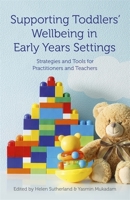 Supporting Toddlers’ Wellbeing in Early Years Settings: Strategies and Tools for Practitioners and Teachers 1785922629 Book Cover