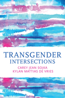 Transgender Intersections: Race and Gender Through Identities, Interactions, and Systems of Power 1509560157 Book Cover