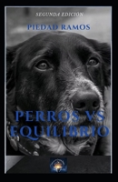 Perros Vs Equilibrio: Un viaje hacia la autorealización junto a tu perro (Spanish Edition) 8409751739 Book Cover