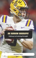 Joe Burrow Biography: Pathway to Evolving Strength B0F5M2YQBW Book Cover