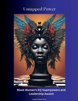 Untapped Power: Black Women's EQ Superpowers and Leadership Ascent B0CQYC1LDG Book Cover