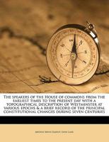 The speakers of the House of commons from the earliest times to the present day with a topographical description of Westminster at various epochs & a ... constitutional changes during seven centuries 935392037X Book Cover