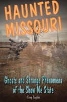 Haunted Missouri: Ghosts and Strange Phenomena of the Show Me State 0811710149 Book Cover