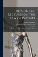 Analysis of lectures on the law of patents: delivered before the Cornell University College of Law 1015142303 Book Cover