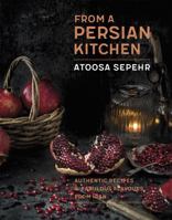 From a Persian Kitchen: Authentic recipes and fabulous flavours from Iran 1472142209 Book Cover